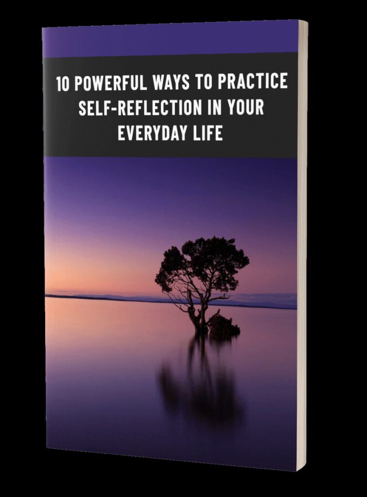 10 Powerful Ways to Practice Self-Reflection in Everyday Life